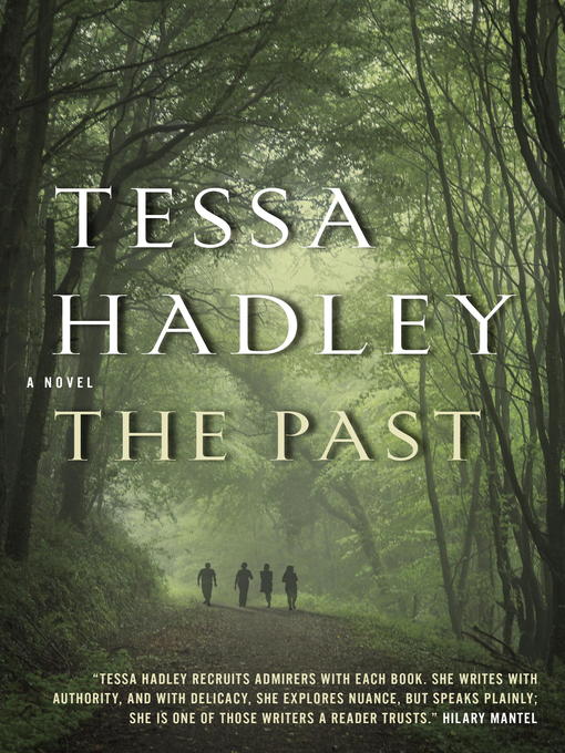 Détails du titre pour The Past par Tessa Hadley - Disponible